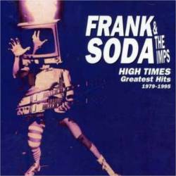 Frank Soda And The Imps : High Times: Greatest Hits 1979-1995